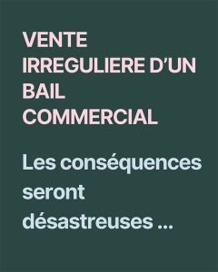  VENTE IRREGULIERE D’UN BAIL COMMERCIAL 